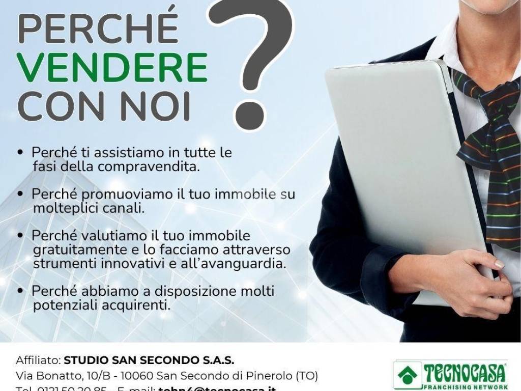 Affiliato STUDIO SAN SECONDO S.A.S. Via Bonatto, 10B - 10060 San Secondo di Pinerolo (TO) Tel. 00.0000000 - E-mail tecnomedia@tecnocasa.it